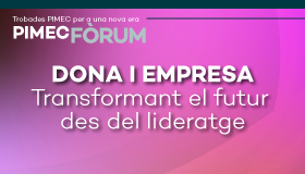 PIMEC Fòrum Vallès Occidental. Dona i empresa: Transformant el futur des del lideratge