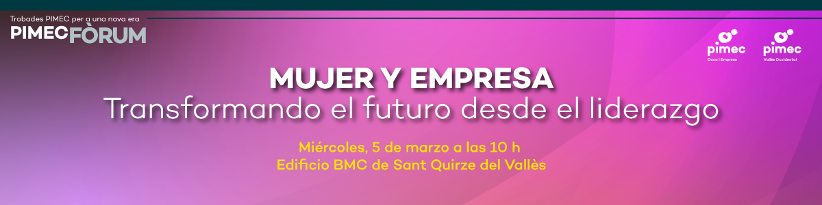 PIMEC Fòrum Vallès Occidental. Mujer y empresa: Transformando el futuro desde el liderazgo