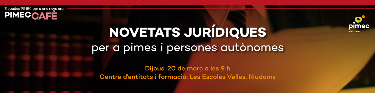 PIMEC Cafè Baix Camp. Novetats Jurídiques per a pimes i persones autònomes