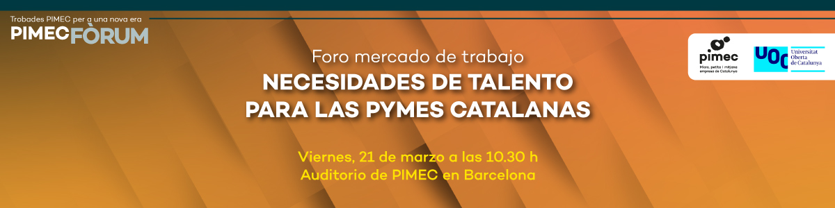 PIMEC Fòrum. Necesidades de talento para las pymes catalanas