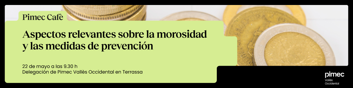 Pimec Café Vallès Occidental. Aspectos relevantes sobre la morosidad y las medidas de prevención