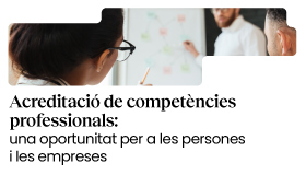 Acreditació de competències professionals: una oportunitat per a les persones i les empreses