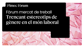 Pimec Fòrum. Trencant estereotips de gènere en el món laboral
