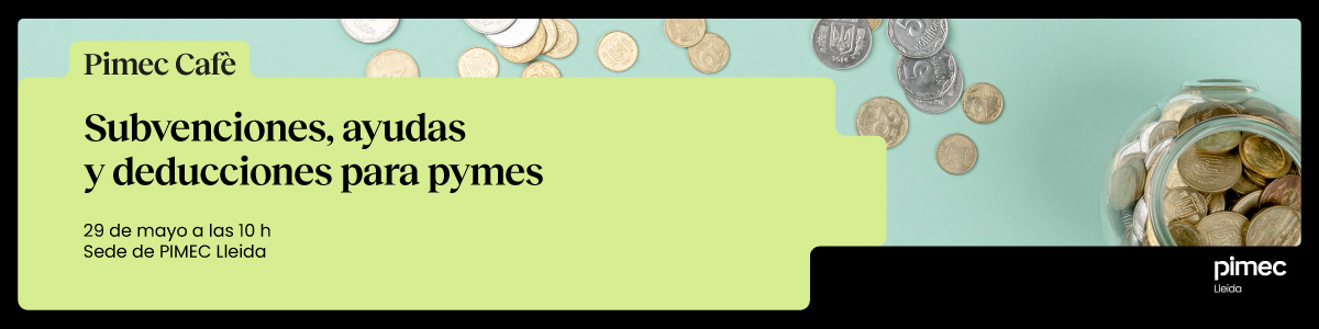 Pimec Cafè Lleida. Subvenciones, ayudas y deducciones para pymes
