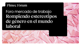 Pimec Fòrum. Rompiendo estereotipos de género en el mundo laboral