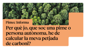 Pimec Informa Terres de l'Ebre. Per què jo, que soc una pime o persona autònoma, he de calcular la meva petjada de carboni?