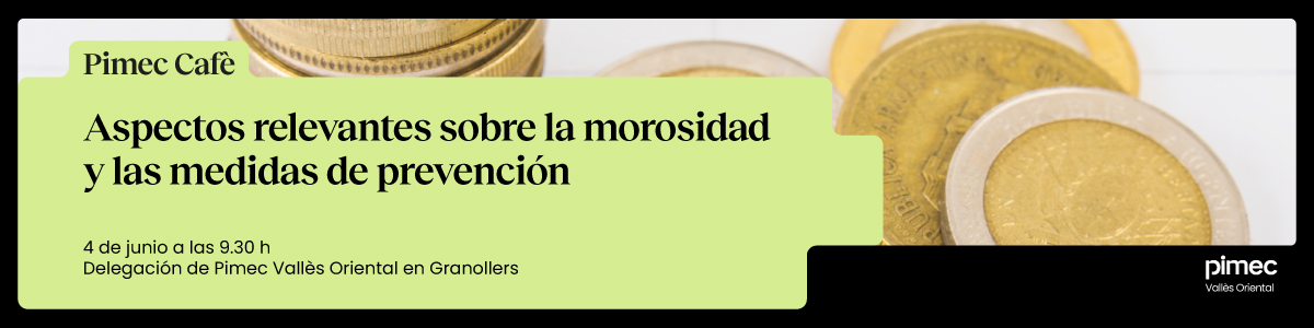 Pimec Cafè Vallès Oriental. Aspectos relevantes sobre la morosidad y las medidas de prevención