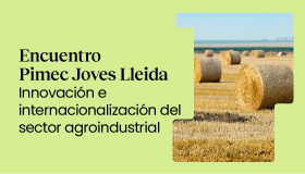 Encuentro Pimec Joves Lleida. Innovación e internacionalización del sector agroindustrial