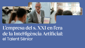 L’empresa del segle XXI en l’era de la Intel·ligència Artificial: el talent sènior