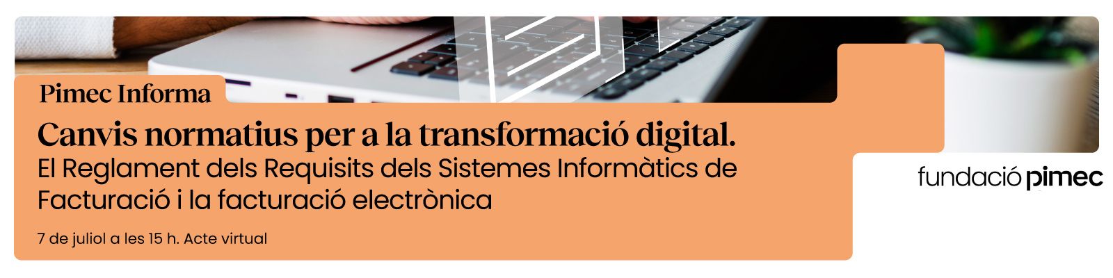 Pimec Informa. Canvis normatius per a la transformació digital. El Reglament dels Requisits dels Sistemes Informàtics de Facturació i la facturació electrònica