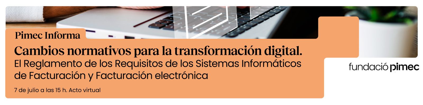 Pimec Informa. Cambios normativos para la transformación digital. El Reglamento de los Requisitos de los Sistemas Informáticos de Facturación y Facturación electrónica