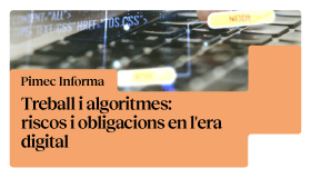 Pimec Informa. Treball i algoritmes: riscos i obligacions en l'era digital