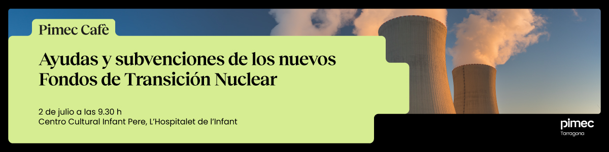 Pimec Cafè Tarragona. Ayudas y subvenciones de los nuevos Fondos de Transición Nuclear