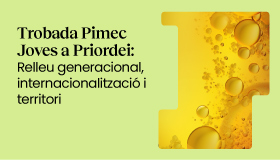 Trobada Pimec Joves a Priordei: Relleu generacional, internacionalització i territori