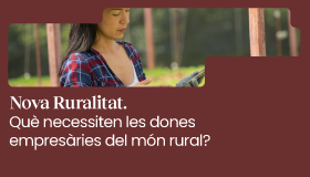 Nova Ruralitat. Què necessiten les dones empresàries del món rural?