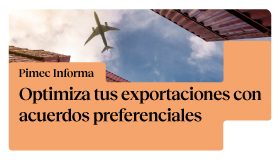 Pimec Informa. Optimiza tus exportaciones con acuerdos preferenciales