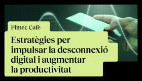 Pimec Cafè. Estratègies per impulsar la desconnexió digital i augmentar la productivitat