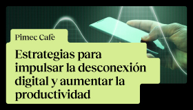 Pimec Cafè. Estrategias para impulsar la desconexión digital y aumentar la productividad