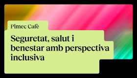 Pimec Cafè. Seguretat, salut i benestar amb perspectiva inclusiva