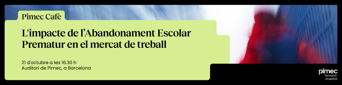 Pimec Cafè. L'impacte de l’Abandonament Escolar Prematur en el mercat de treball