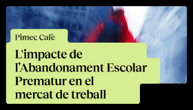 Pimec Cafè. L'impacte de l’Abandonament Escolar Prematur en el mercat de treball