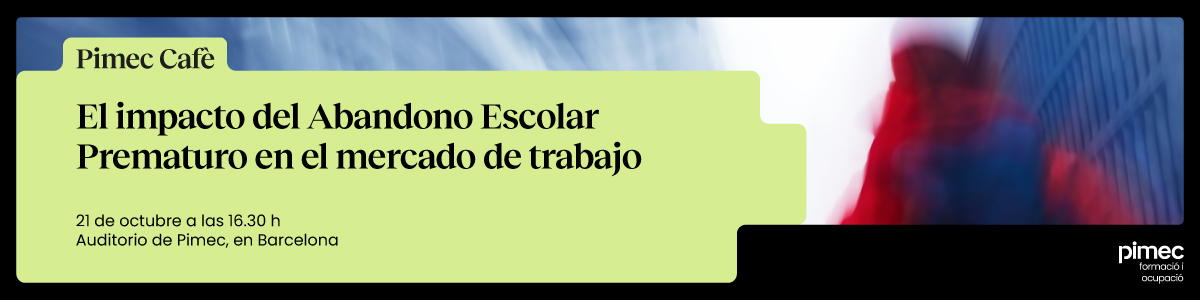 Pimec Cafè. El impacto del Abandono Escolar Prematuro en el mercado laboral