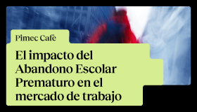 Pimec Cafè. El impacto del Abandono Escolar Prematuro en el mercado laboral
