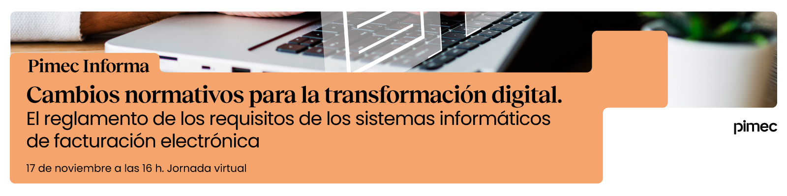 Pimec Informa. Cambios normativos para la transformación digital. El reglamento de los Requisitos de los Sistemas Informáticos de facturación electrónica (II)