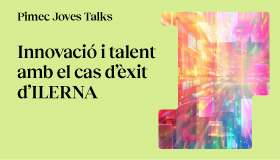 Pimec Joves Talks Lleida. Innovació i talent amb el cas d’èxit d’ILERNA