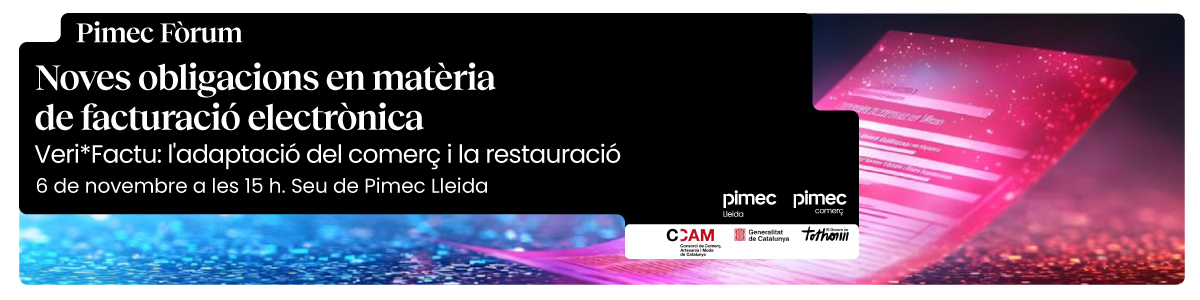 Pimec Fòrum Lleida. Noves obligacions en matèria de facturació electrònica. Veri*Factu: l'adaptació del comerç i la restauració