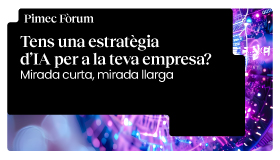 Pimec Fòrum Maresme - BCN Nord. Tens una estratègia d’IA per a la teva empresa? Mirada curta, mirada llarga