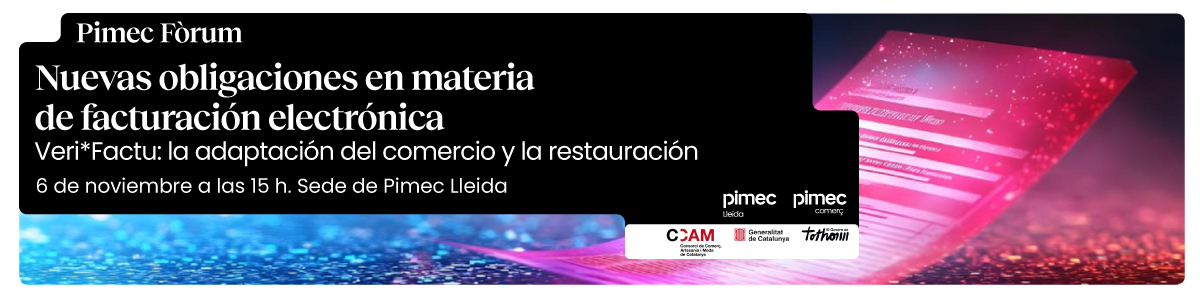 Pimec Fòrum Lleida. Nuevas obligaciones en materia de facturación electrónica. Veri*Factu: la adaptación del comercio y la restauración