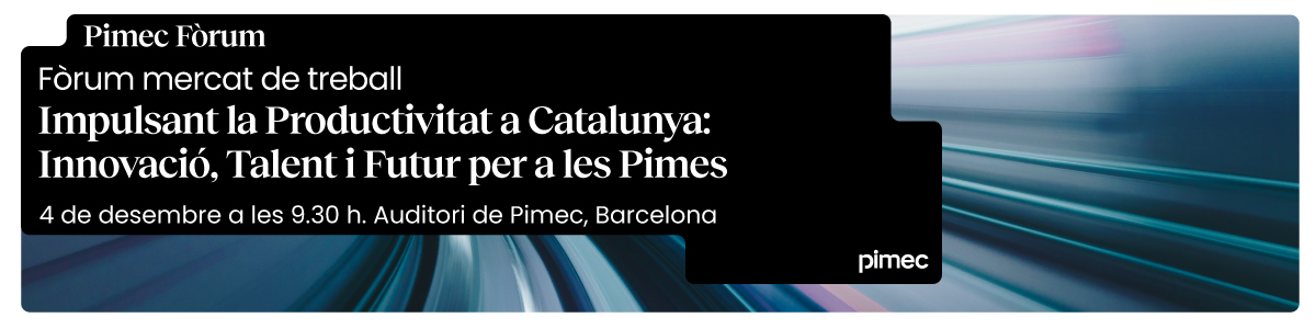 Pimec Fòrum. Impulsant la Productivitat a Catalunya: Innovació, Talent i Futur per a les Pimes