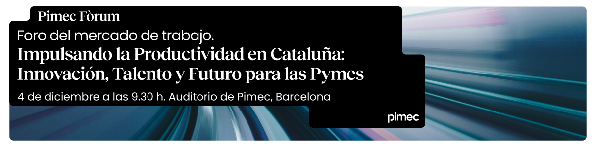 Pimec Fòrum. Impulsando la Productividad en Cataluña: Innovación, Talento y Futuro para las Pymes