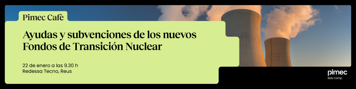 Pimec Cafè Baix Camp. Ayudas y subvenciones de los nuevos Fondos de Transición Nuclear