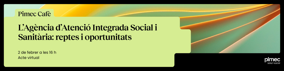 Pimec Cafè. L’Agència d'Atenció Integrada Social i Sanitària: reptes i oportunitats
