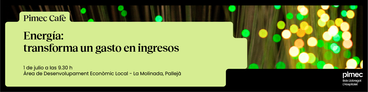 Pimec Café Baix Llobregat - L'Hospitalet. Energía: transforma un gasto en ingresos