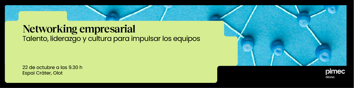 Networking empresarial Girona. Talento, liderazgo y cultura para impulsar los equipos