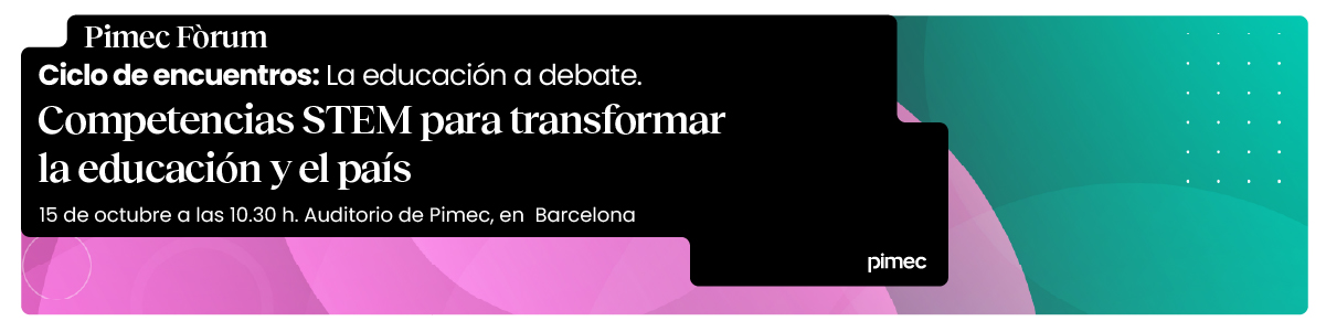 Pimec Fòrum. Ciclo de encuentros: La educación a debate. Competencias STEM para transformar la educación y el país