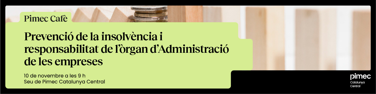 Pimec Cafè Catalunya Central. Prevenció de la insolvència i responsabilitat de l’òrgan d’Administració de les empreses