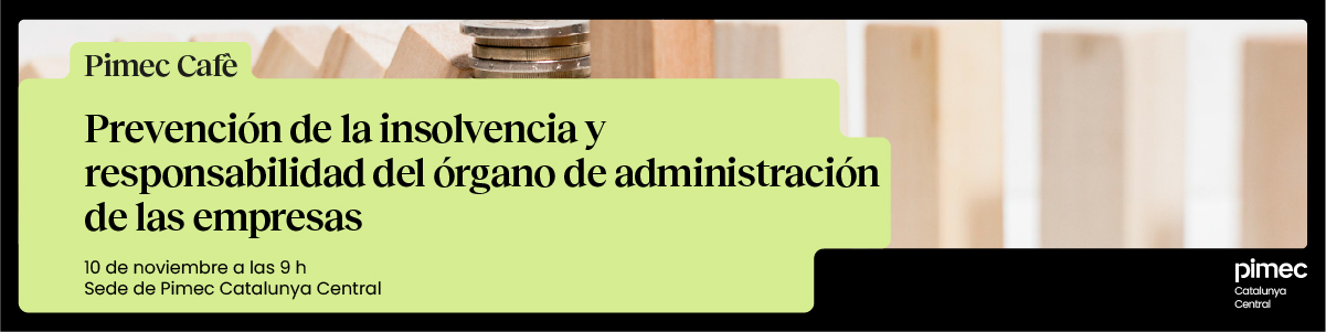 Pimec Cafè Catalunya Central. Prevención de la insolvencia y responsabilidad del órgano de administración de las empresas