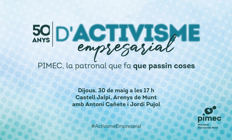 Antoni Cañete i Jordi Pujol protagonitzaran un acte d’activisme empresarial al Maresme amb motiu del 50è aniversari de PIMEC